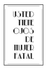 Poster for Usted tiene ojos de mujer fatal