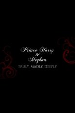 Prince Harry and Meghan: Truly, Madly, Deeply