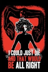 Poster for I Could Just Die, and That Would Be All Right