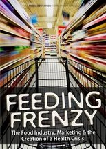 Poster for Feeding Frenzy: The Food Industry, Obesity and the Creation of a Health Crisis