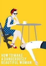 Poster for How To Make A Dangerously Beautiful Woman