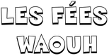 Les fées Waouh