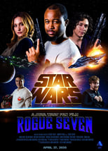 Poster for Star Wars: Rogue Seven - A Star Wars Fan Film