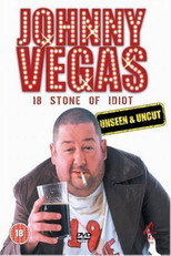 Johnny Vegas: 18 Stone of Idiot - Unseen and Uncut poster