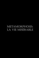 Metamorphosis: La vie misérable