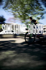 SOMETHING BIGGER poster