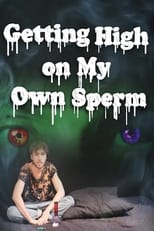 Poster for Getting High on My Own Sperm 
