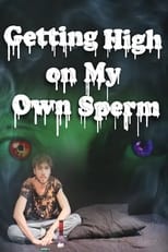 Getting High on My Own Sperm poster