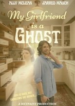 My Girlfriend is a Ghost My Girlfriend is a Ghost