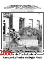 2006: The 25th Anniversary Year of the Criminalization of Physical and Digital Reproductive Media poster