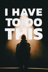 Poster for I Have To Do This