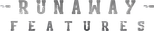 Runaway Features
