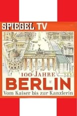 Poster for 100 Jahre Berlin-Vom Kaiser bis zur Kanzlerin 