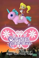 Poster for Cheyenne Cinnamon and the Fantabulous Unicorn of Sugar Town Candy Fudge Season 1