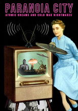 Paranoia City: Atomic Dreams & Cold War Nightmares