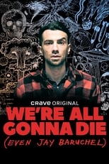 We're All Gonna Die (Even Jay Baruchel) (2022)