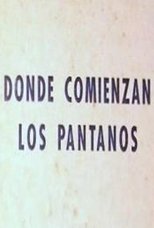 Poster for Donde comienzan los pantanos