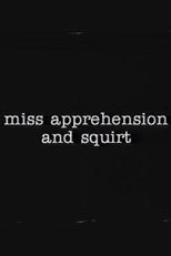 Miss Apprehension and Squirt