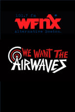 Poster di We Want The Airwaves: The WFNX Story