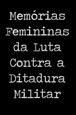 Poster di Memórias Femininas da Luta Contra a Ditadura Militar