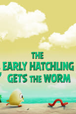 Poster for The Early Hatchling Gets The Worm