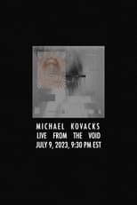 Poster for Michael Kovacks: Live from the Void, July 9, 2023, 9:30 PM EST 