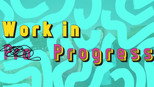 “Work in Progress”