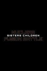 Nuclear Fusion Battle - Sisters Children