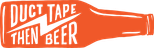 Duct Tape Then Beer