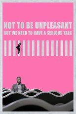 Poster for Not to Be Unpleasant But We Need To Have a Serious Talk