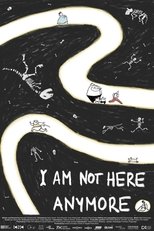 I Am Not Here Anymore