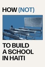 Poster for How (not) to Build a School in Haiti 