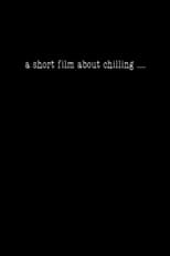 Poster for A Short Film About Chilling.... 
