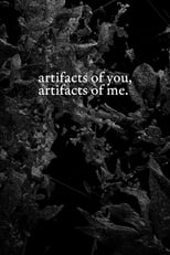 Poster for artifacts of you, artifacts of me. 