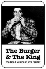 The Burger and the King: The Life & Cuisine of Elvis Presley