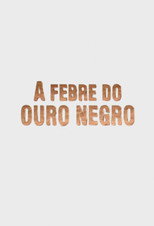 A Febre do Ouro Negro poster