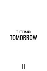 There Is No Tomorrow