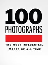 Poster for 100 Photographs: The Most Influential Photographs Of All Time