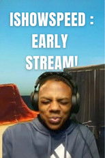 movie poster for IShowSpeed: Early Stream! (My mom's kinda homeless)
