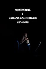 Theoretically, a paranoid conspiratorial phone call (2020)