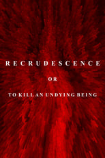 Poster for Recrudescence or (To Kill an Undying Being) 