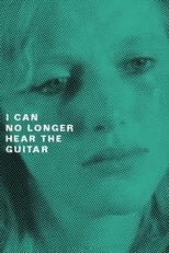 Poster for I Can No Longer Hear the Guitar