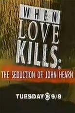 Poster di When Love Kills: The Seduction of John Hearn