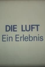 Poster for Die Luft - ein Erlebnis 