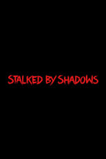 Stalked by Shadows