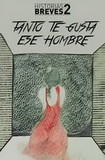 Poster for Historias Breves II: Tanto te gusta ese hombre 