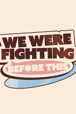 We Were Fighting Before This (2025)