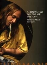 Poster for A Bookshelf on Top of the Sky: 12 Stories About John Zorn