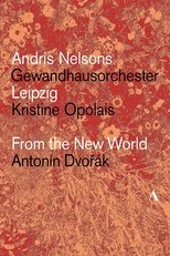 Poster di Dvořák: From The New World – Gewandhausorchester Leipzig, Andris Nelsons, Kristine Opolais