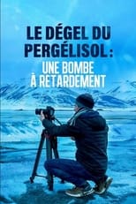 Poster for Dégel du Pergélisol: Une bombe à retardement